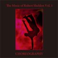 CD　ロバート・シェルドン作品集 VOL. 1: コレオグラフィ （2009年12月14日発売）