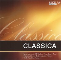 CD　クラシカ／CLASSICA／海上自衛隊東京音楽隊（2011年11月18日発売）