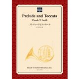 吹奏楽譜　プレリュードとトッカータ　作曲／クロード・トーマス・スミス＜受注生産楽譜＞【2014年3月3日発売】