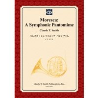 吹奏楽譜　モレスカ：シンフォニック・パントマイム　作曲／クロード・トーマス・スミス＜受注生産楽譜＞【2014年3月3日発売】