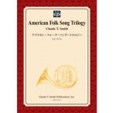 吹奏楽譜　アメリカン・フォーク・ソング・トリロジー 編曲：クロード・トーマス・スミス【2014年3月3日発売】