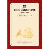 画像: 吹奏楽譜　ブラック・ウォッチ・マーチ　作曲／クロード・トーマス・スミス　【2014年3月3日発売】